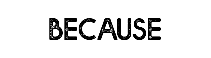 BECAUSE Bolde Rough Font