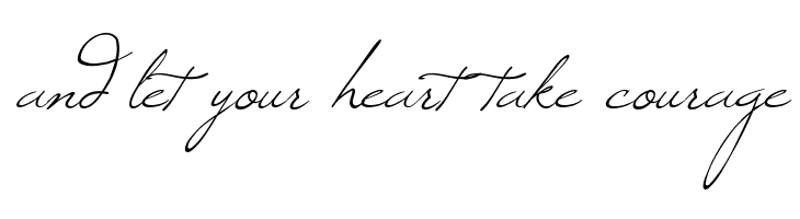 and%2Blet%2Byour%2Bheart%2Btake%2Bcourage Windsong Font