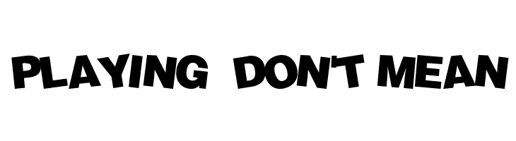PLAYING%2B%2BDON%2527T%2BMEAN Soopafresh Font