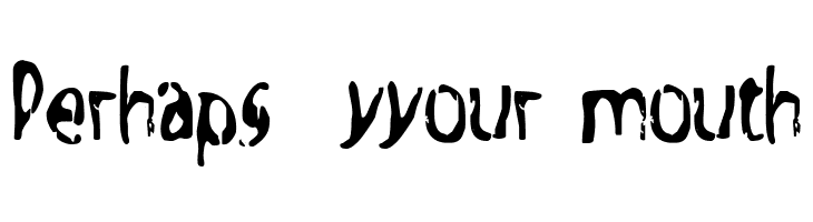 Perhaps%2B%2Byyour%2Bmouth Tripping On Acid Font