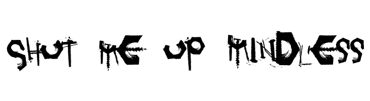 Shut%2Bme%2Bup%2BMindless Tetanus Font