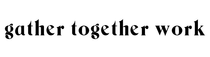 gather%2Btogether%2Bwork Berns Font