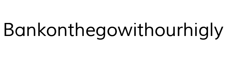 Bankonthegowithourhigly Muli Font