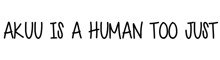 AKUU%2BIS%2BA%2BHUMAN%2BTOO%2BJUST Cutie Patootie Font