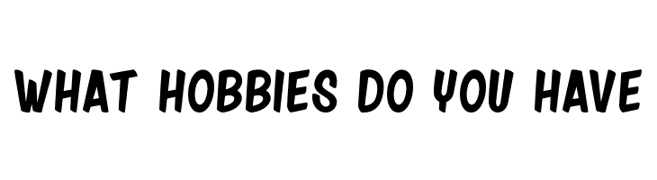WHAT%2BHOBBIES%2BDO%2BYOU%2BHAVE friday night Font