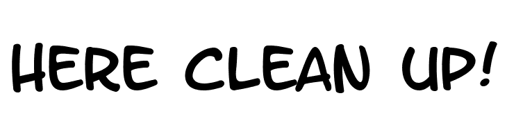 HERE%2BCLEAN%2BUP%2521 LetterOMatic! Font