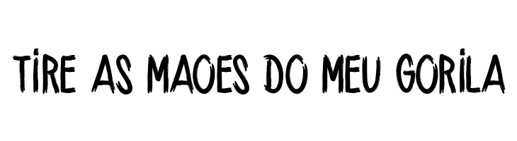 TIRE%2BAS%2BMAOES%2BDO%2BMEU%2BGORILA HANDBRUSH_CRE Font